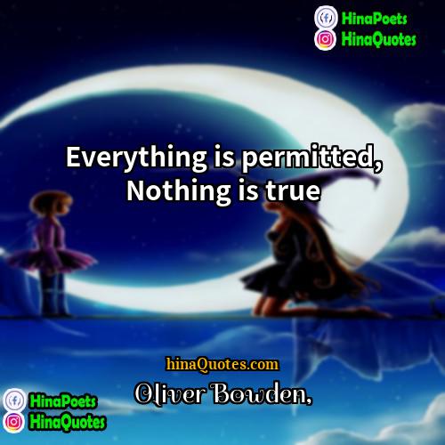 Oliver Bowden Quotes | Everything is permitted, Nothing is true.
 